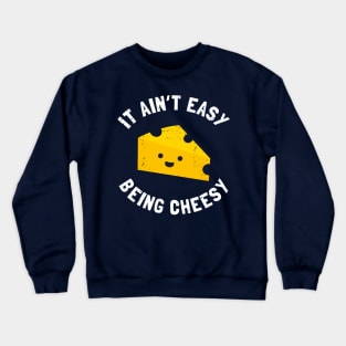 Cheesy Gift - Funny It Ain't Easy Being Cheesy Crewneck Sweatshirt